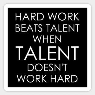 Hard Work Beats Talent When Talent Doesn't Work Hard Sticker